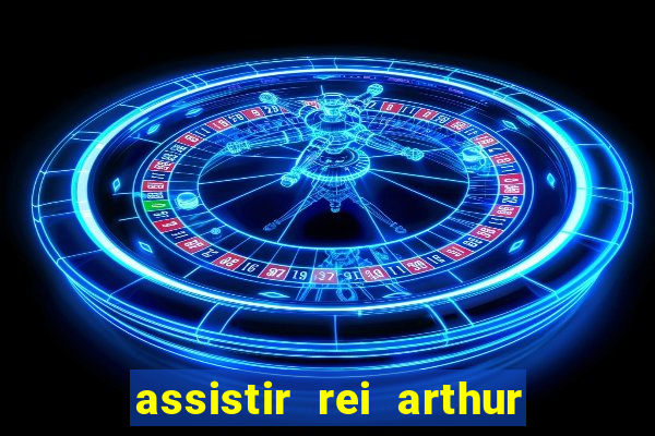 assistir rei arthur 2004 dublado